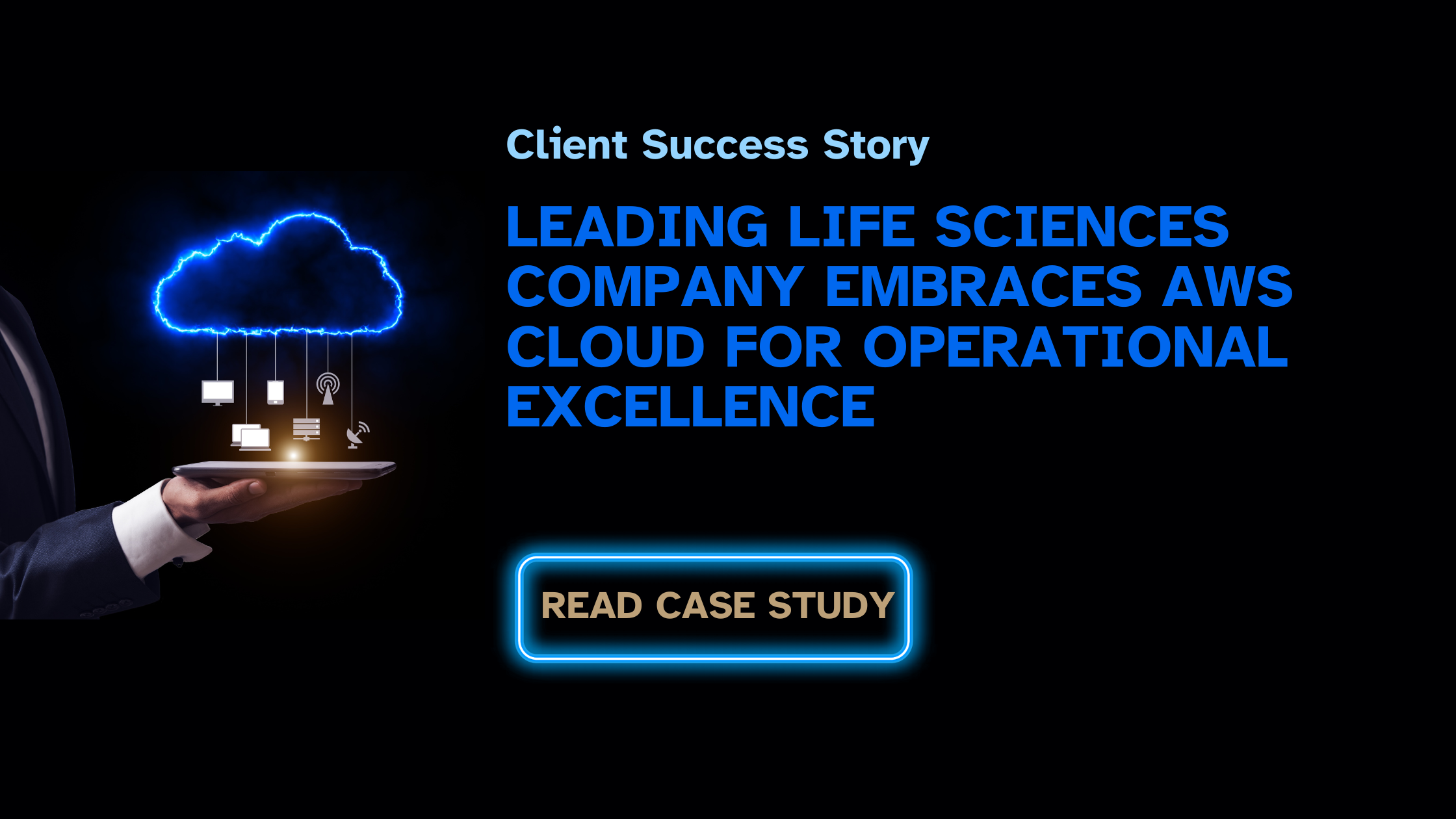 Client Success Story: Leading Life Sciences Company Embraces AWS Cloud For Operational Excellence 